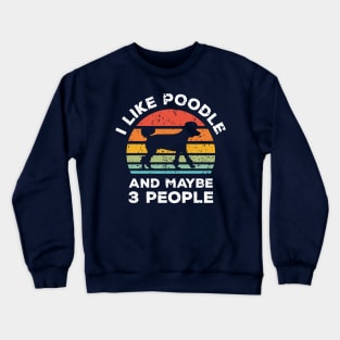 I Like Poodle and Maybe 3 People, Retro Vintage Sunset with Style Old Grainy Grunge Texture Crewneck Sweatshirt